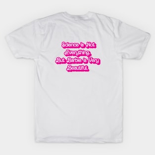 Science is Not Everything. But Barbie is Very Beautiful. T-Shirt